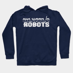 NOUS SOMMES LES ROBOTS Hoodie